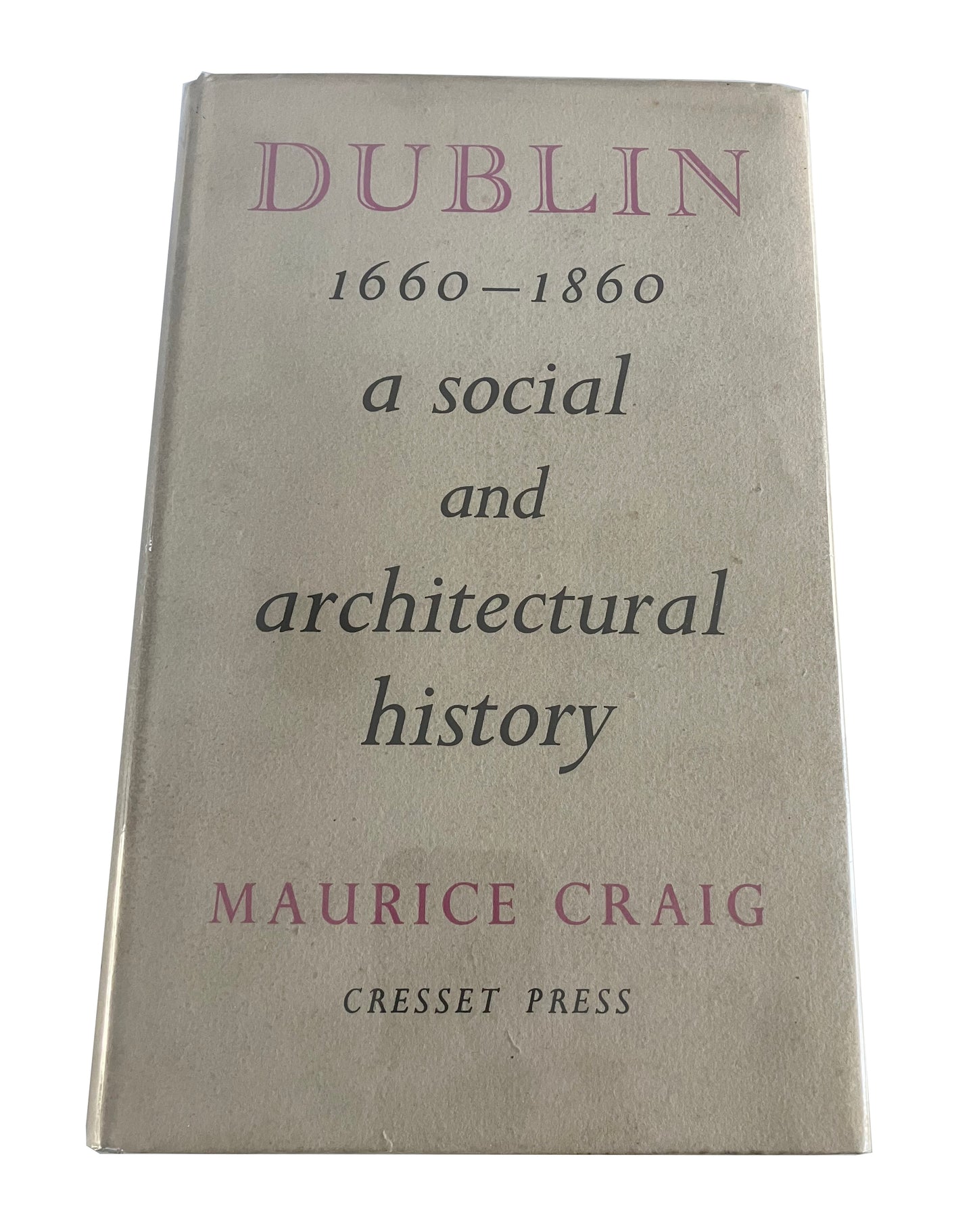 Dublin 1660-1860 a social and Architectural history | Maurice Craig