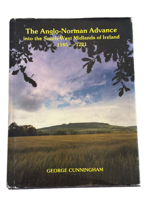 The Anglo Norman Advance into the South-West Midlands of Ireland 1185-1221 | George Cunningham